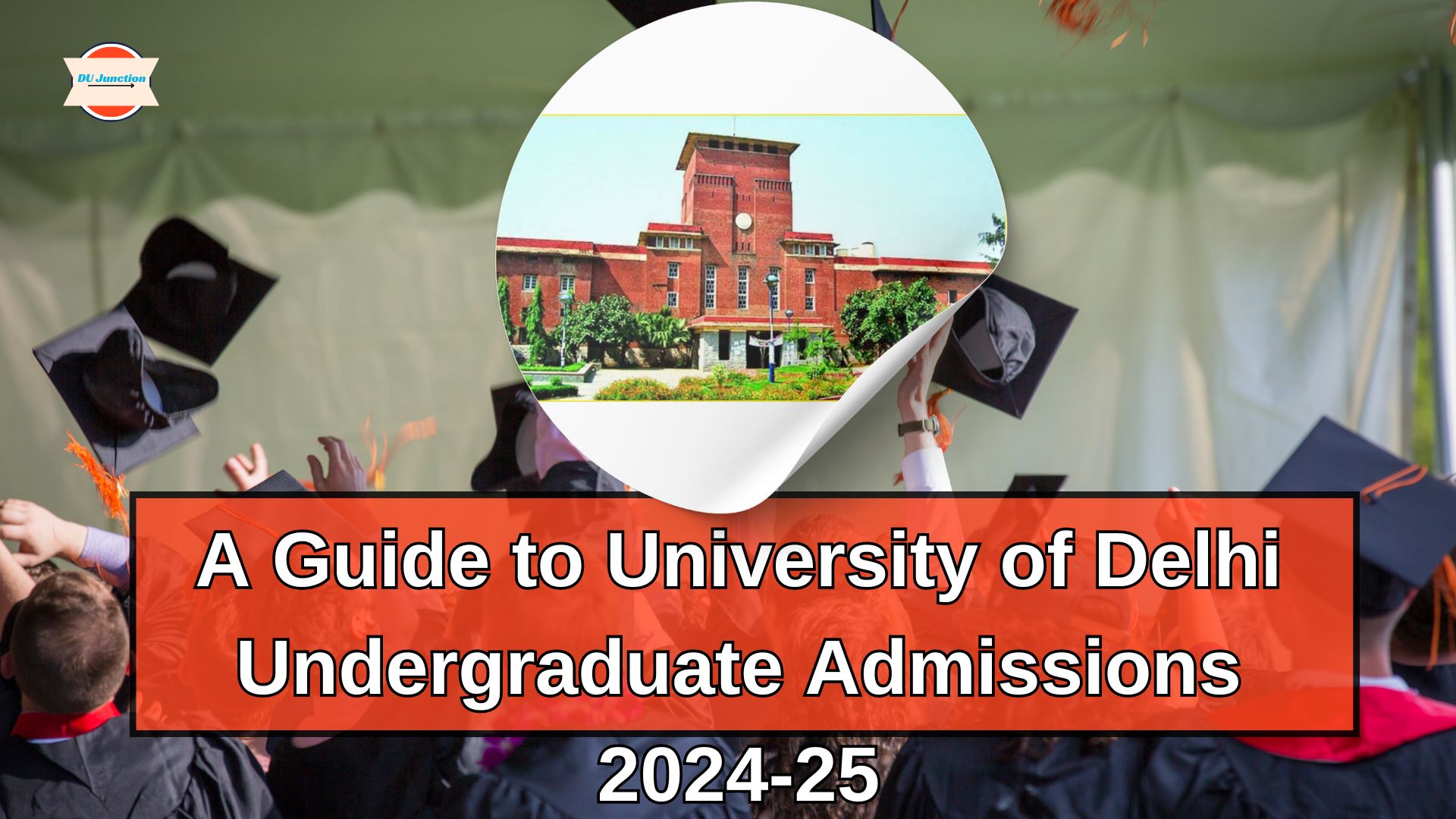 A Guide to University of Delhi Undergraduate Admissions 2024-25- Delhi University admission guidelines